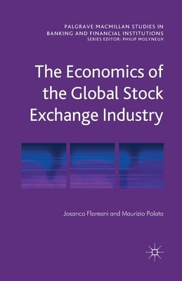 The Economics of the Global Stock Exchange Industry by Floreani, J.