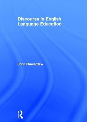 Discourse in English Language Education by Flowerdew, John