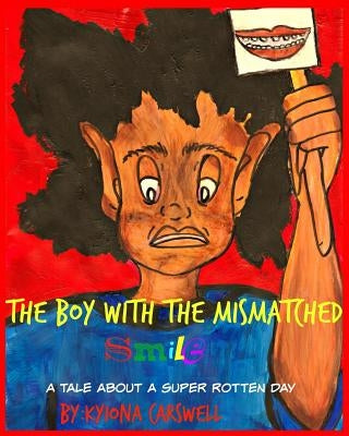 The Boy with the Mismatched Smile: A Tale About A Super Rotten Day by Carswell, Kyiona
