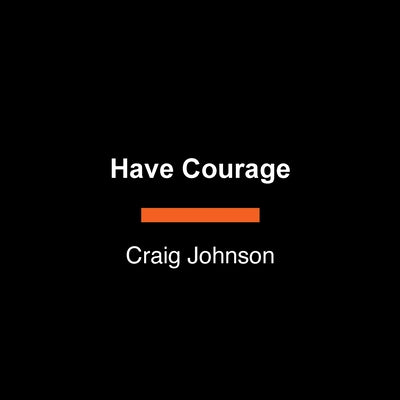 Have Courage: Longmire Stories by Johnson, Craig