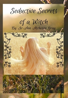 Seductive Secrets of a Witch by Atcheson Gray, Jo Ann