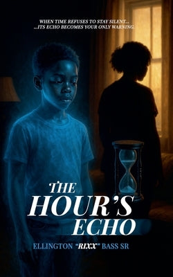 The Hour's Echo by Bass, Ellington Rixx, Sr.