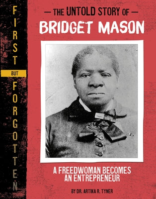 The Untold Story of Bridget Mason: A Freedwoman Becomes an Entrepreneur by Tyner, Artika R.