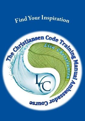 Find Your Inspiration: The Christiansen Code Training Manual Ambassador Course by Christiansen, Lisa Christine