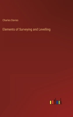Elements of Surveying and Levelling by Davies, Charles