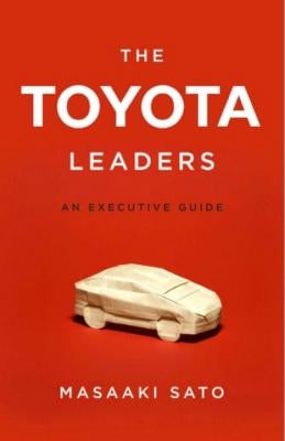 The Toyota Leaders: An Executive Guide by Sato, Masaaki
