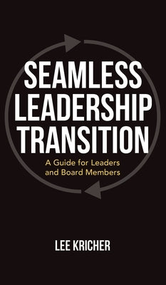 Seamless Leadership Transition: A Guide for Leaders and Board Members by Kricher, Lee