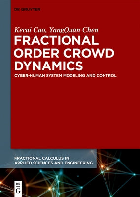 Fractional Order Crowd Dynamics: Cyber-Human System Modeling and Control by Cao, Kecai