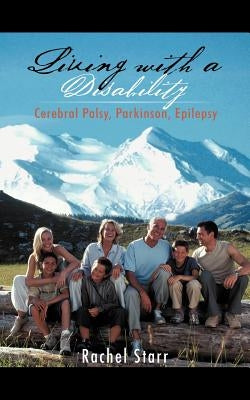 Living with a Disability: Cerebral Palsy, Parkinson, Epilepsy by Starr, Rachel