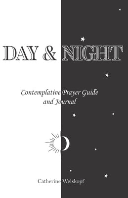 Day & Night: Contemplative Prayer Guide and Journal by Weiskopf, Catherine