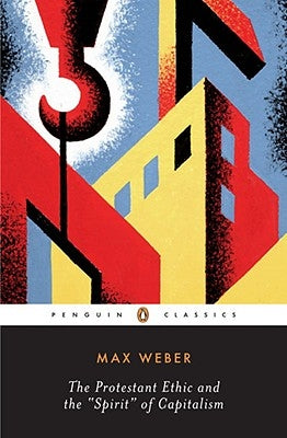 The Protestant Ethic and the "Spirit" of Capitalism and Other Writings by Weber, Max