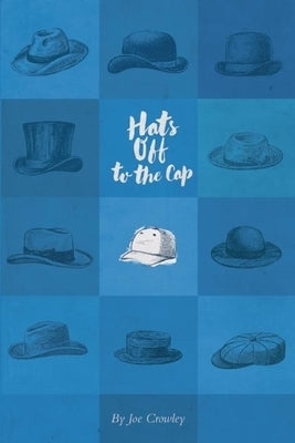 Hats Off to the Cap: Poems by Crowley, Joe
