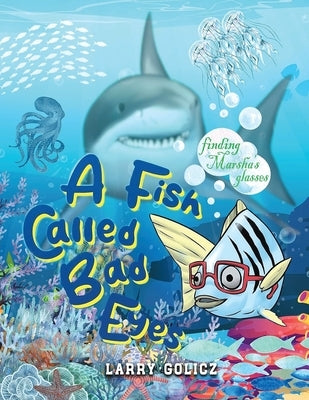 A Fish Called Bad Eyes: Finding Marsha's Glasses by Golicz, Larry