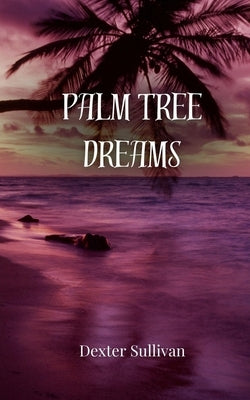 Palm Tree Dreams by Sullivan, Dexter