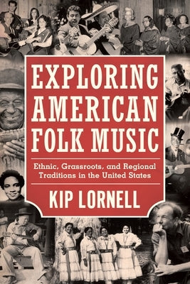 Exploring American Folk Music: Ethnic, Grassroots, and Regional Traditions in the United States by Lornell, Kip