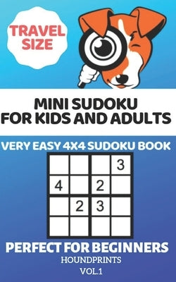 Mini Sudoku For Kids and Adults: Very Easy 4x4 Sudoku Book Perfect For Beginners (Travel Size) Vol.1 by Houndprints