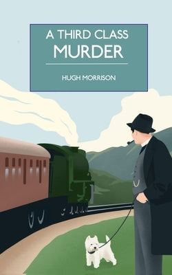 A Third Class Murder: a cozy 1930s mystery set in an English village by Morrison, Hugh