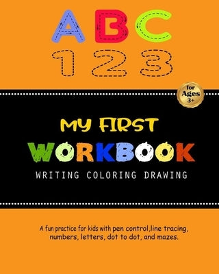 My First Workbook For Kids: A fun practice for kids with pen control, line tracing, numbers, letters, dot to dot, and mazes. by Life, Happy
