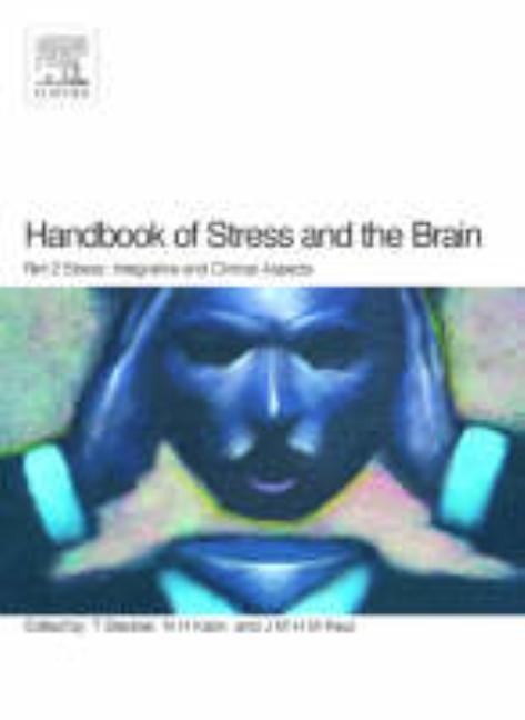 Handbook of Stress and the Brain Part 2: Stress: Integrative and Clinical Aspects: Volume 15 by Steckler, Thomas