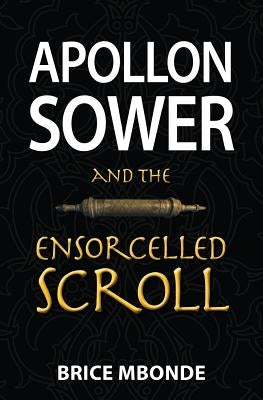 Apollon Sower and the Ensorcelled Scroll by Mbonde, Brice