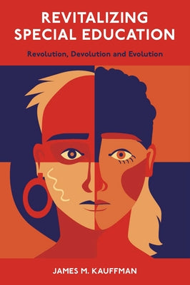Revitalizing Special Education: Revolution, Devolution, and Evolution by Kauffman, James M.