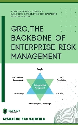 GRC, The Backbone of Enterprise Risk Management by Vaidyula, Seshagiri Rao