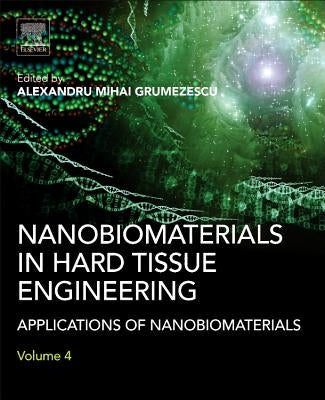 Nanobiomaterials in Hard Tissue Engineering: Applications of Nanobiomaterials by Grumezescu, Alexandru