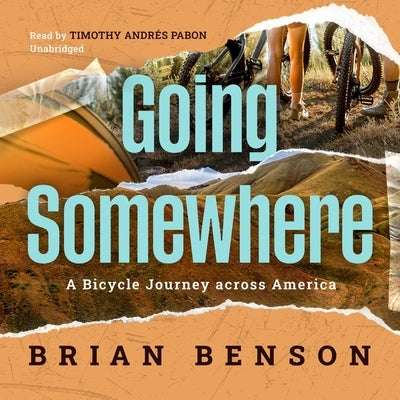 Going Somewhere: A Bicycle Journey Across America by Benson, Brian