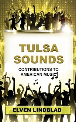 Tulsa Sounds: Contributions to American Music by Lindblad, Elven