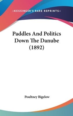 Paddles And Politics Down The Danube (1892) by Bigelow, Poultney
