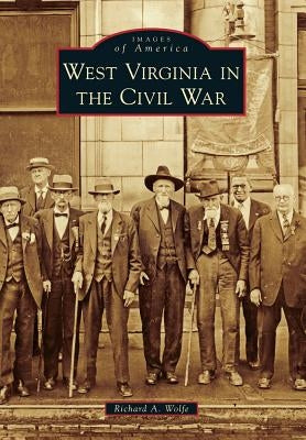 West Virginia in the Civil War by Wolfe, Richard A.