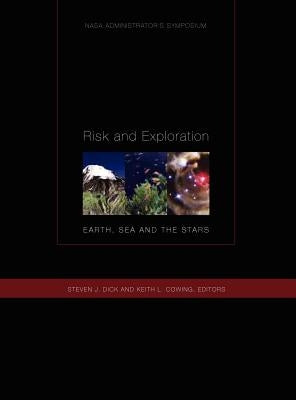 Risk and Exploration: Earth, Sea and Stars. NASA Administrator's Symposium, September 26-29, 2004. Naval Postgraduate School, Monterey, California. by Cowing, Keith L.