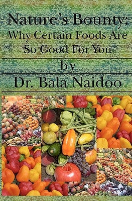 Nature'S Bounty: Why Certain Foods Are So Good For You by Naidoo, Bala
