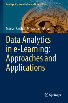 Data Analytics in E-Learning: Approaches and Applications by Mihăescu, Marian Cristian