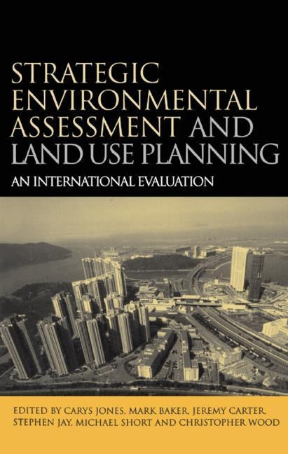Strategic Environmental Assessment and Land Use Planning: An International Evaluation by Short, Michael