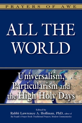 All the World: Universalism, Particularism and the High Holy Days by Hoffman, Lawrence A.