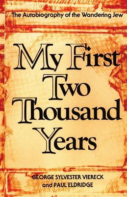 My First Two Thousand Years: The Autobiography of the Wandering Jew by Viereck, George Sylvester