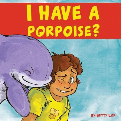 I Have A Porpoise? by Bagley, Lauren