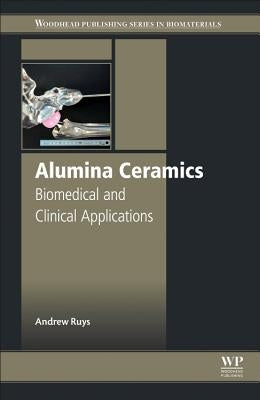 Alumina Ceramics: Biomedical and Clinical Applications by Ruys, Andrew J.