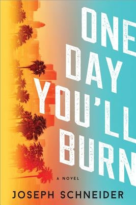 One Day You'll Burn by Schneider, Joseph