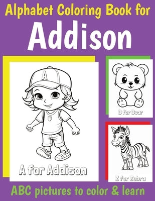 ABC Coloring Book for Addison: Book for Addison with Alphabet to Color for Kids 1 2 3 4 5 6 Year Olds by Of, My Little Book