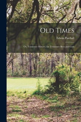 Old Times; or, Tennessee History, for Tennessee Boys and Girls by Paschall, Edwin