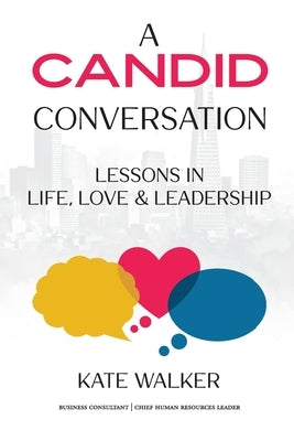 A Candid Conversation: Lessons in Life, Love, and Leadership by Walker, Kate