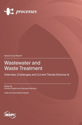 Wastewater and Waste Treatment: Overview, Challenges and Current Trends (Volume II) by Zagklis, Dimitris