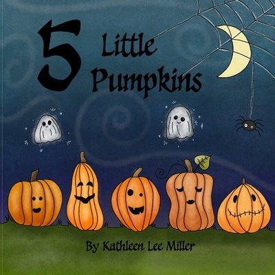 Five Little Pumpkins by Miller, Kathleen Lee