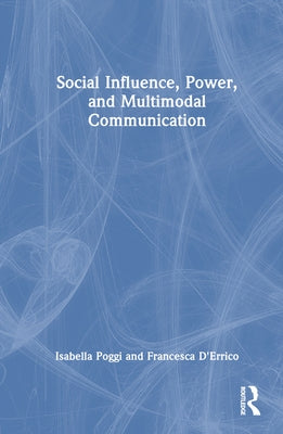 Social Influence, Power, and Multimodal Communication by Poggi, Isabella