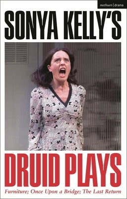 Sonya Kelly's Druid Plays by Kelly, Sonya