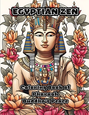 Egyptian Zen: Coloring Book of Pharaoh Buddha's Peace by Colorzen