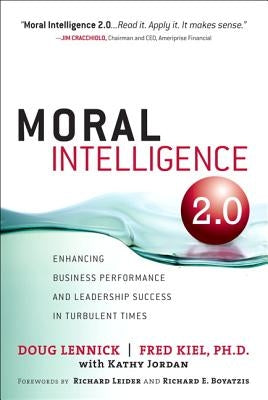 Moral Intelligence 2.0: Enhancing Business Performance and Leadership Success in Turbulent Times (Paperback) by Lennick, Doug