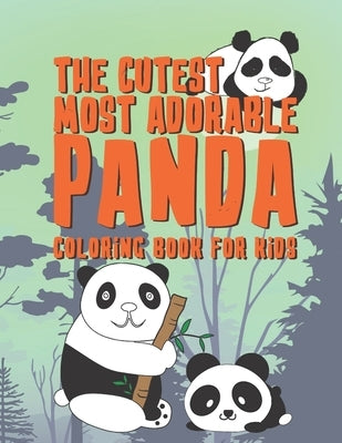 The Cutest Most Adorable Panda Coloring Book For Kids: 25 Fun Designs For Boys And Girls - Perfect For Young Children Preschool Elementary Toddlers Th by Kicks, Giggles and